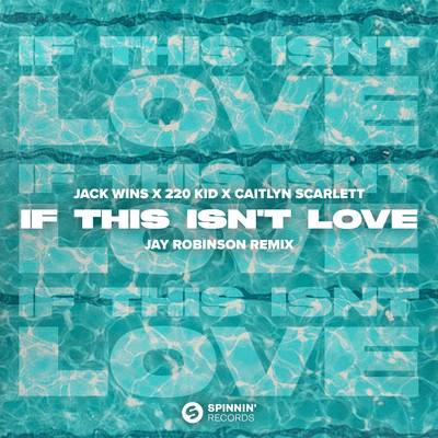 If This Isn't Love (feat. Caitlyn Scarlett) [Jay Robinson Remix]/Jack Wins x 220 KID