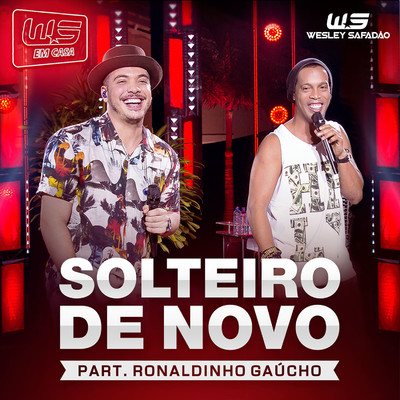 Solteiro de Novo (feat. Ronaldinho Gaucho) [Ao Vivo]/Wesley Safadao