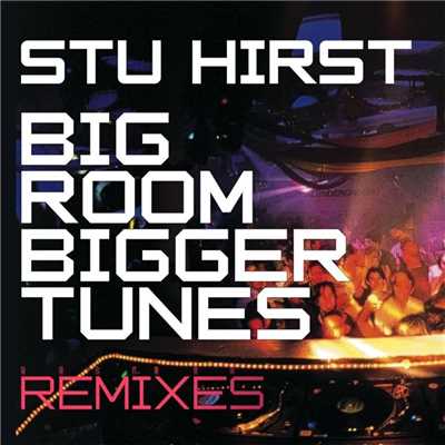 Big Rooms Bigger Tunes (Jimmy Hill's LateNiteSleaze Mix)/Stu Hirst