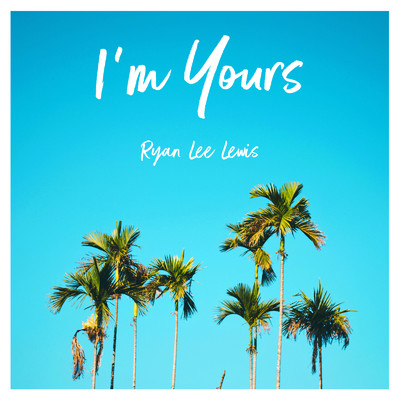 シングル/I'm Yours/Ryan Lee Lewis