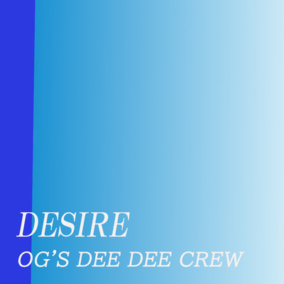 DESIRE/OG'S DEE DEE CREW
