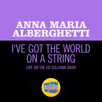 I've Got The World On A String (Live On The Ed Sullivan Show, July 13, 1958)/アナ・マリア・アルバゲッティ