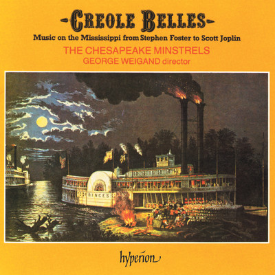 Creole Belles: Music on the Mississippi from Stephen Foster to Scott Joplin/The Chesapeake Minstrels／George Weigand