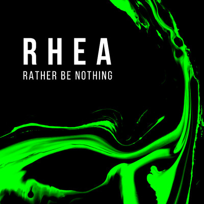Rather Be Nothing/RHEA