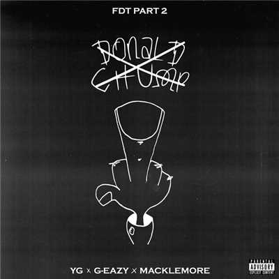 FDT (Explicit) (featuring G-Eazy, Macklemore／Pt. 2)/YG