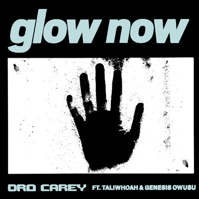 Glow Now (feat. Taliwhoah & Genesis Owusu) (featuring Genesis Owusu, Taliwhoah)/Dro Carey