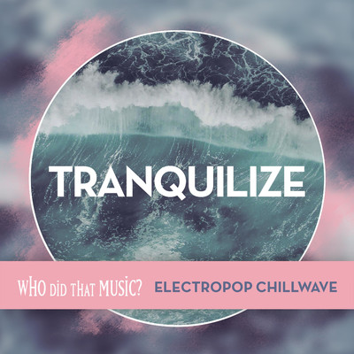 Tranquilize: Electropop Chillwave/Josh Hanalei Jones