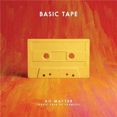 No Matter (Basic Tape vs. Frances)/Basic Tape