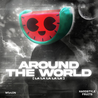 Around the World (La La La La La)/MELON & Hardstyle Fruits Music