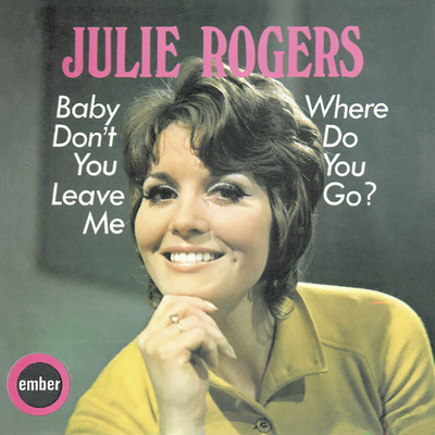 Baby Don't You Leave Me/Julie Rogers