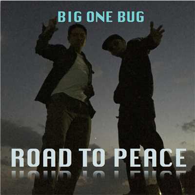 ROAD TO PEACE/BIG ONE BUG