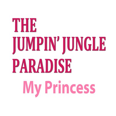 My Princess/THE JUMPIN' JUNGLE PARADISE