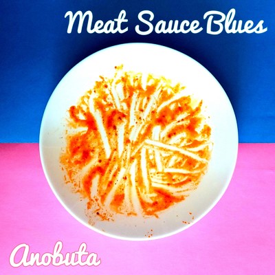 Meat Sauce Blues/Anobuta