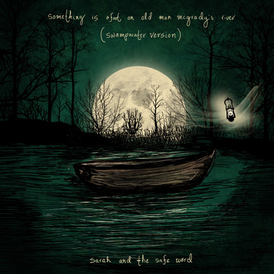Something Is Afoot On Old Man McGrady's River (Swampwater Version)/Sarah and the Safe Word