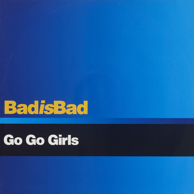 アルバム/BAD IS BAD (Original ABEATC 12” master)/GO GO GIRLS
