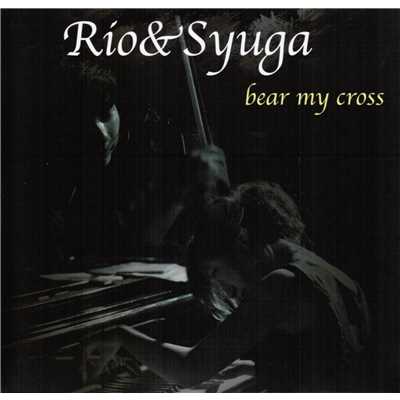 baer my cross/Rio&Syuga