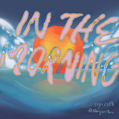 In The Morning feat.Shanique Marie/DejaVilla
