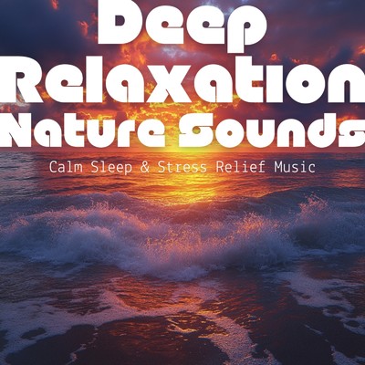 アルバム/Deep Relaxation Nature Sounds - Calm Sleep & Stress Relief Music/Ocean Waves for Deep Sleep
