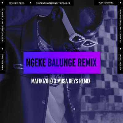 Ngeke Balunge (Musa Keys Remix)/Mafikizolo