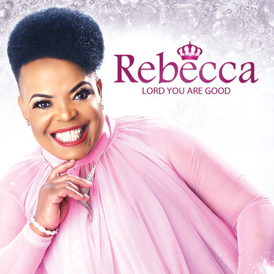 Lord You Are Good/Rebecca Malope