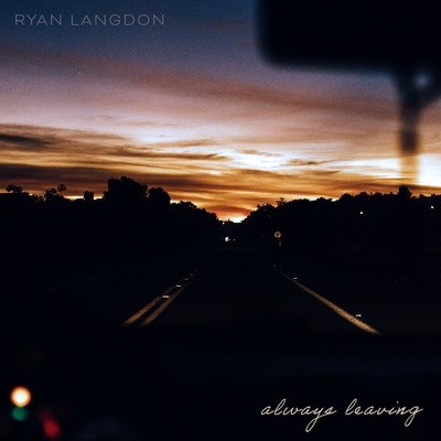 Always Leaving/Ryan Langdon