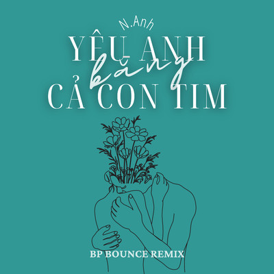 シングル/Yeu Anh Bang Ca Con Tim (BP Bounce Remix)/N.Anh