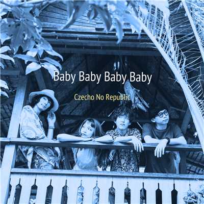 Baby Baby Baby Baby/Czecho No Republic