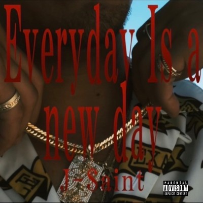 Everydey is a new days/J-$aint