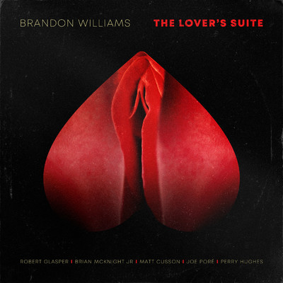 The Lover's Suite (featuring Brian McKnight Jr., Taylor Eigsti, Robert Glasper, Matt Cusson, Joe Pore, Perry Hughes)/Brandon Williams