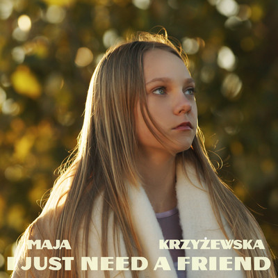 シングル/I Just Need A Friend/Maja Krzyzewska