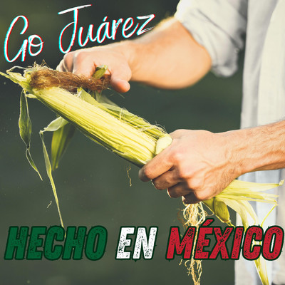 Hecho En Mexico (Explicit)/Go Juarez