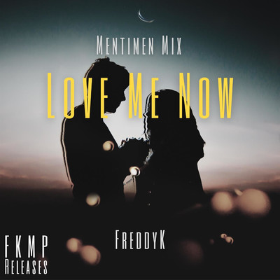 シングル/Love Me Now (Mentimen Mix)/FreddyK & MENTIMEN