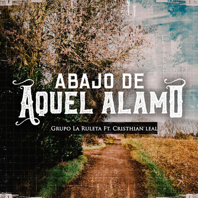 シングル/Abajo De Aquel Alamo (feat. Cristhian Leal)/Grupo La Ruleta