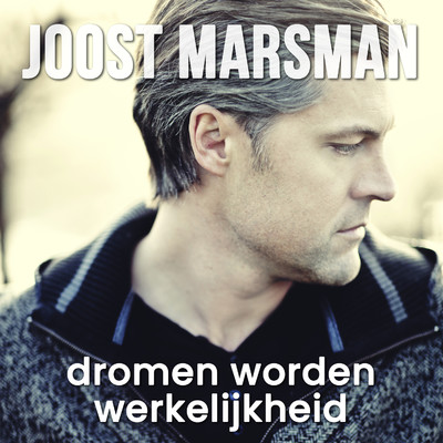 Dromen Worden Werkelijkheid/Joost Marsman