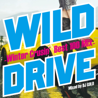 アルバム/WILD DRIVE -Winter Crusin' Best 100 Mix-/DJ GOLD
