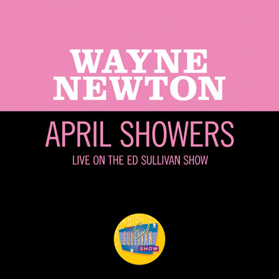 シングル/April Showers (Live On The Ed Sullivan Show, February 13, 1966)/ウェイン・ニュートン