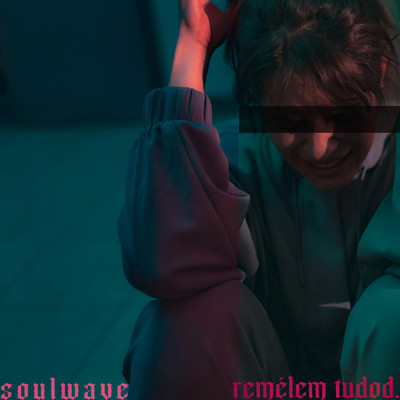 シングル/Remelem Tudod (Explicit)/Soulwave