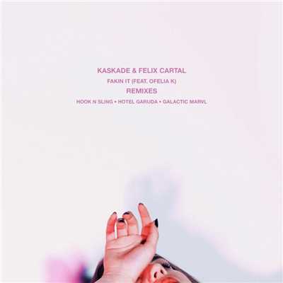 Fakin It (feat. Ofelia K) [Hook N Sling Remix]/Kaskade & Felix Cartal