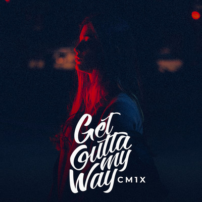 Get Outta My Way (feat. Johnny Lamar)/CM1X