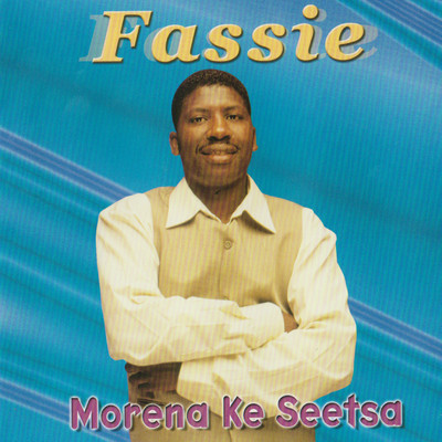 Morena Ke Seetsa/Fassie