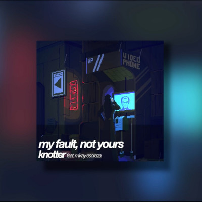 シングル/My Fault, Not Yours (feat. Mikay Escreza)/Knotter