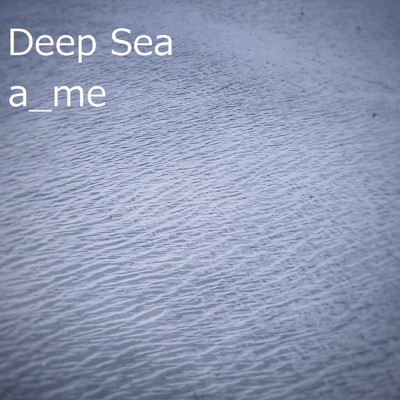 シングル/Deep Sea/a_me