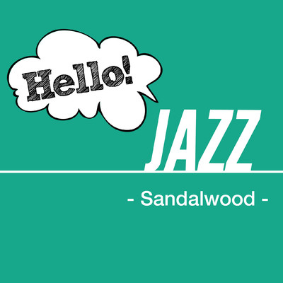 Hello！ Jazz -Sandalwood-/Various Artists