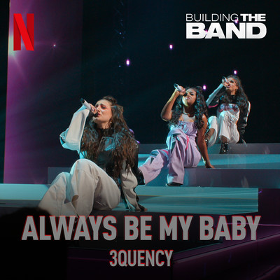 シングル/Always Be My Baby (from the Netflix Series ”Building The Band”)(Live)/3Quency