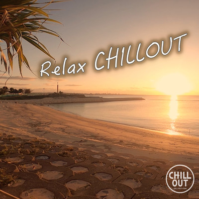Relax CHILLOUT ココロとカラダを休めるヒーリングタイム 睡眠用、作業用の癒しのギターBGM/DJ Relax BGM