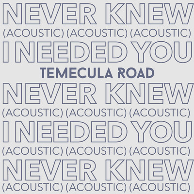Never Knew I Needed You (Acoustic)/Temecula Road