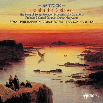 Bantock: Thalaba the Destroyer & Other Orchestral Works/ロイヤル・フィルハーモニー管弦楽団／ヴァーノン・ハンドリー