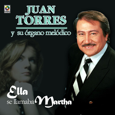 Ella Se Llamaba Martha/Juan Torres