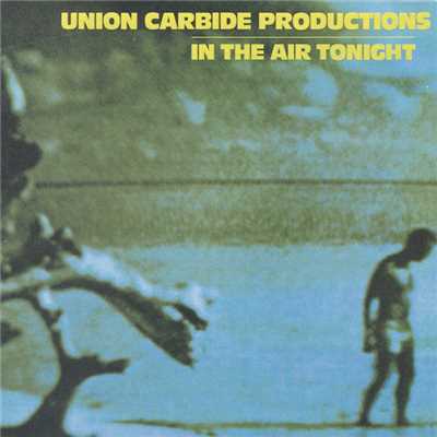 In the Air Tonight (Remastered 2013)/Union Carbide Productions