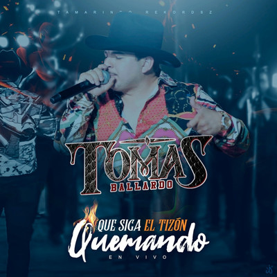 アルバム/Que Siga El Tizon Quemando (En Vivo)/Tomas Ballardo